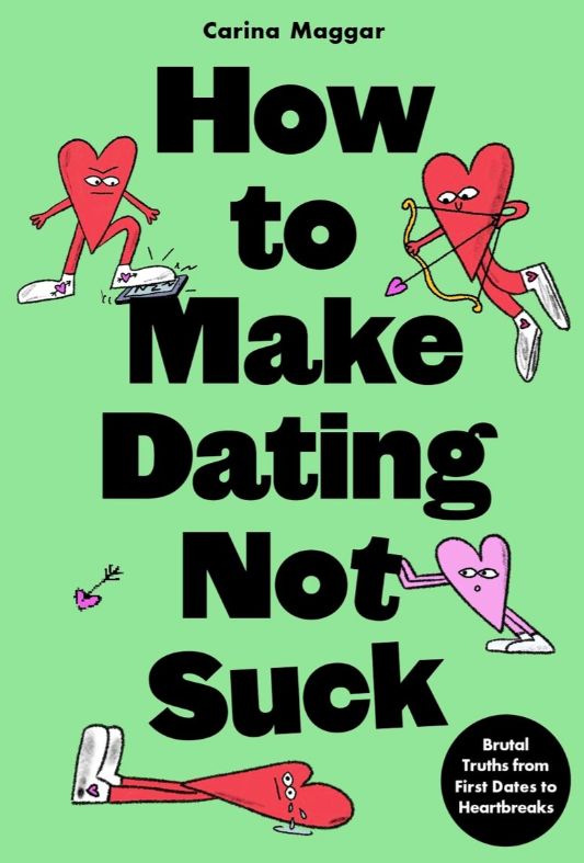 How to Make Dating Not Suck by Carina Maggar