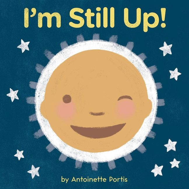 I&#39;m Still Up! by Antoinette Portis