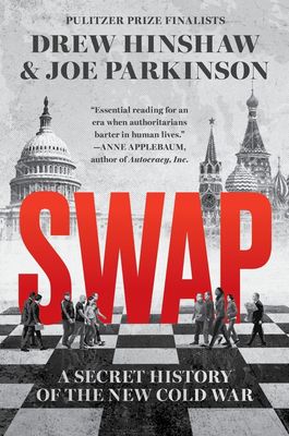 Swap: A Secret History of the New Cold War by Drew Hinshaw and Joe Parkinson