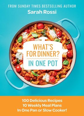 What&#39;s for Dinner in One Pot? by Sarah Rossi