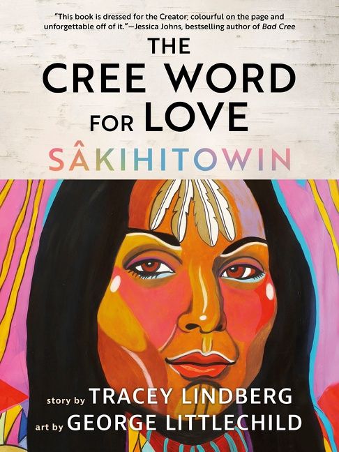 The Cree Word for Love by Tracey Lindberg and George Littlechild
