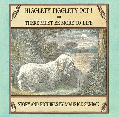 Higglety Pigglety Pop! Or There Must Be More to Life by Maurice Sendak