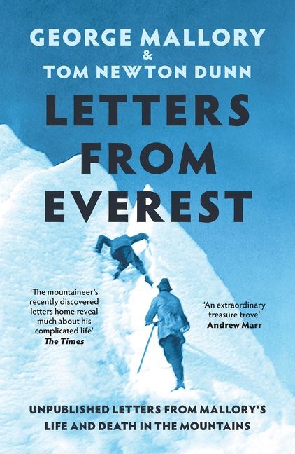 Letters From Everest: Unpublished Letters from Mallory’s Life and Death in the Mountains by George Mallory and Tom Newton Dunn