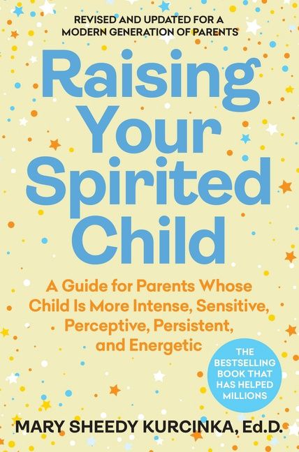 Raising Your Spirited Child, Fourth Edition by Mary Sheedy Kurcinka