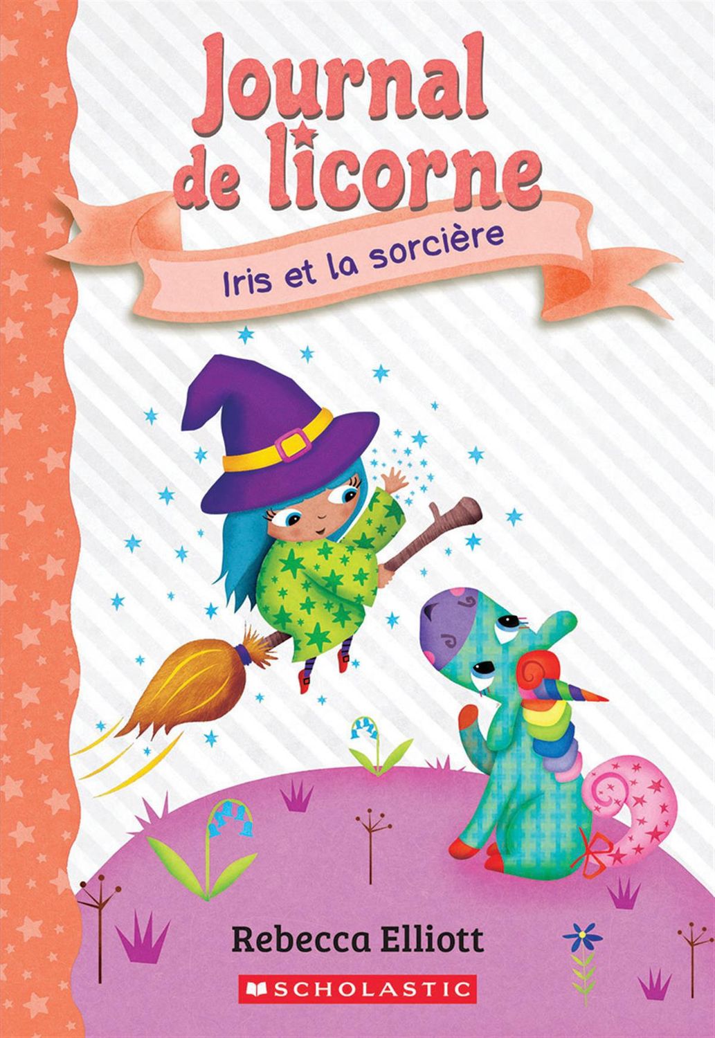 Journal de licorne : N˚ 10 - Iris et la sorcière par Rebecca Elliott