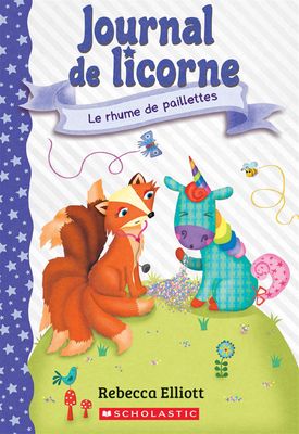 Journal de licorne : N˚ 9 - Le rhume de paillettes par Rebecca Elliott