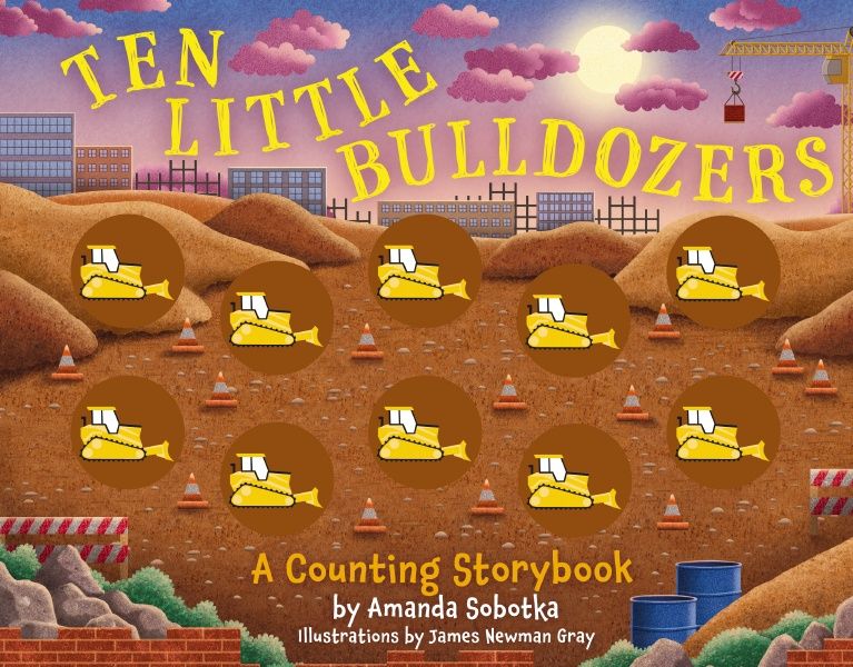 Ten Little Bulldozers by Amanda Sobotka