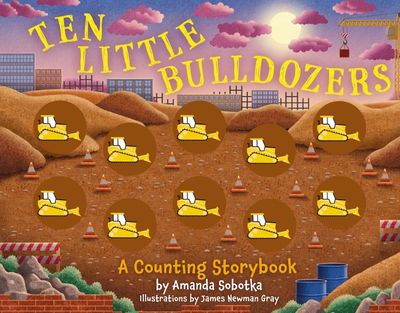 Ten Little Bulldozers by Amanda Sobotka