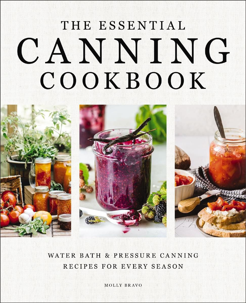 The Essential Canning Cookbook by Molly Bravo
