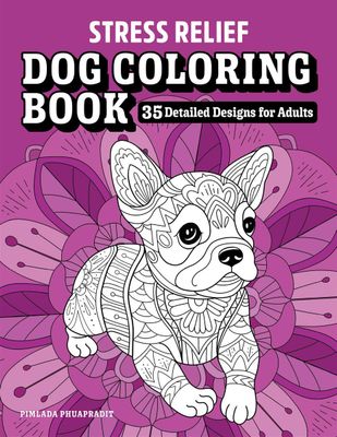 Stress Relief Dog Coloring Book illustrated by Pimlada Phuapradit