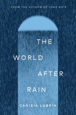 The World After Rain by Canisia Lubrin