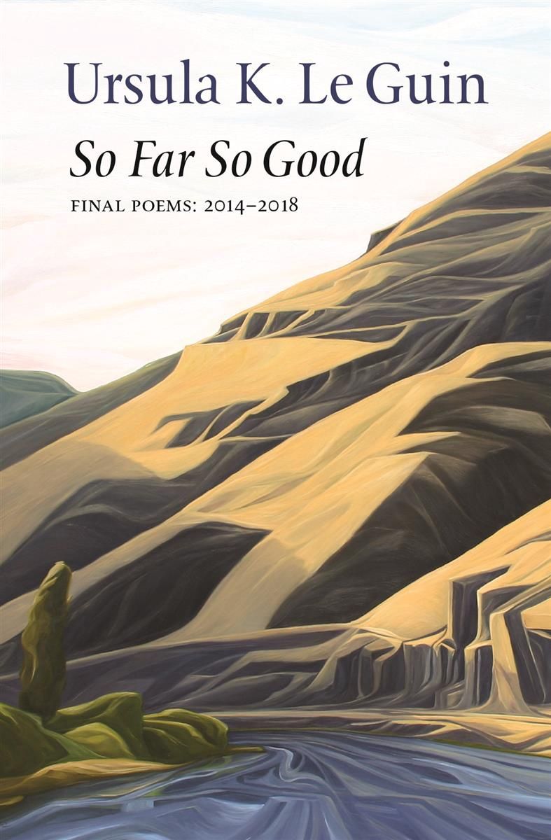 So Far So Good: Final Poems by Ursula K. Le Guin