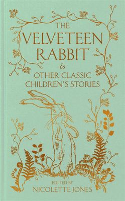 The Velveteen Rabbit and Other Classic Children&#39;s Stories edited by Nicolette Jones