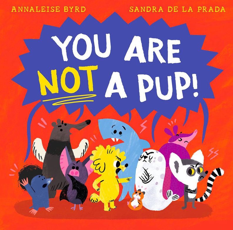 You Are Not a Pup! by Annaleise Byrd