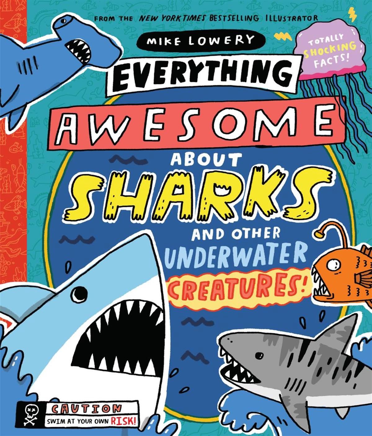 Everything Awesome About Sharks and Other Underwater Creatures! by Mike Lowery