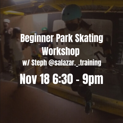 Beginner Park Skating Workshop w/ Steph (@salazar._.training) - Nov 18