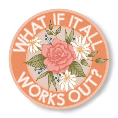 What If It All Works Out Sticker