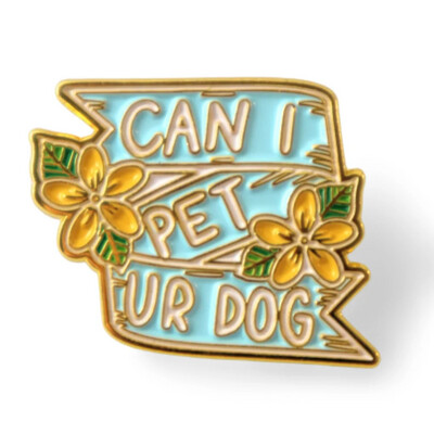 Can I Pet Ur Dog Enamel Pin