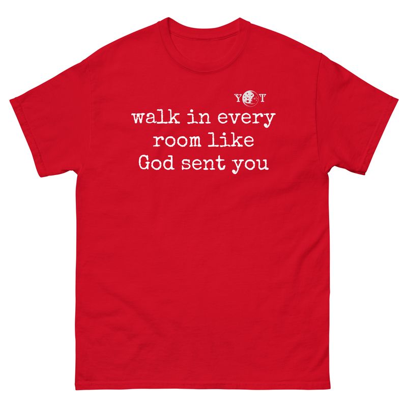 Walk In Every Room Like God Sent You