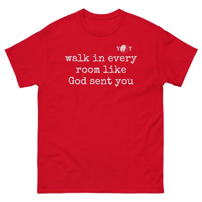 Walk In Every Room Like God Sent You