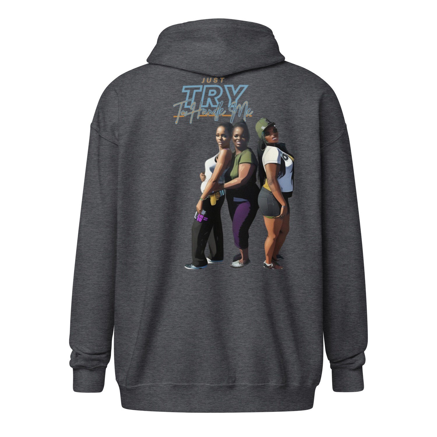 Just Try To Handle Me zip hoodie