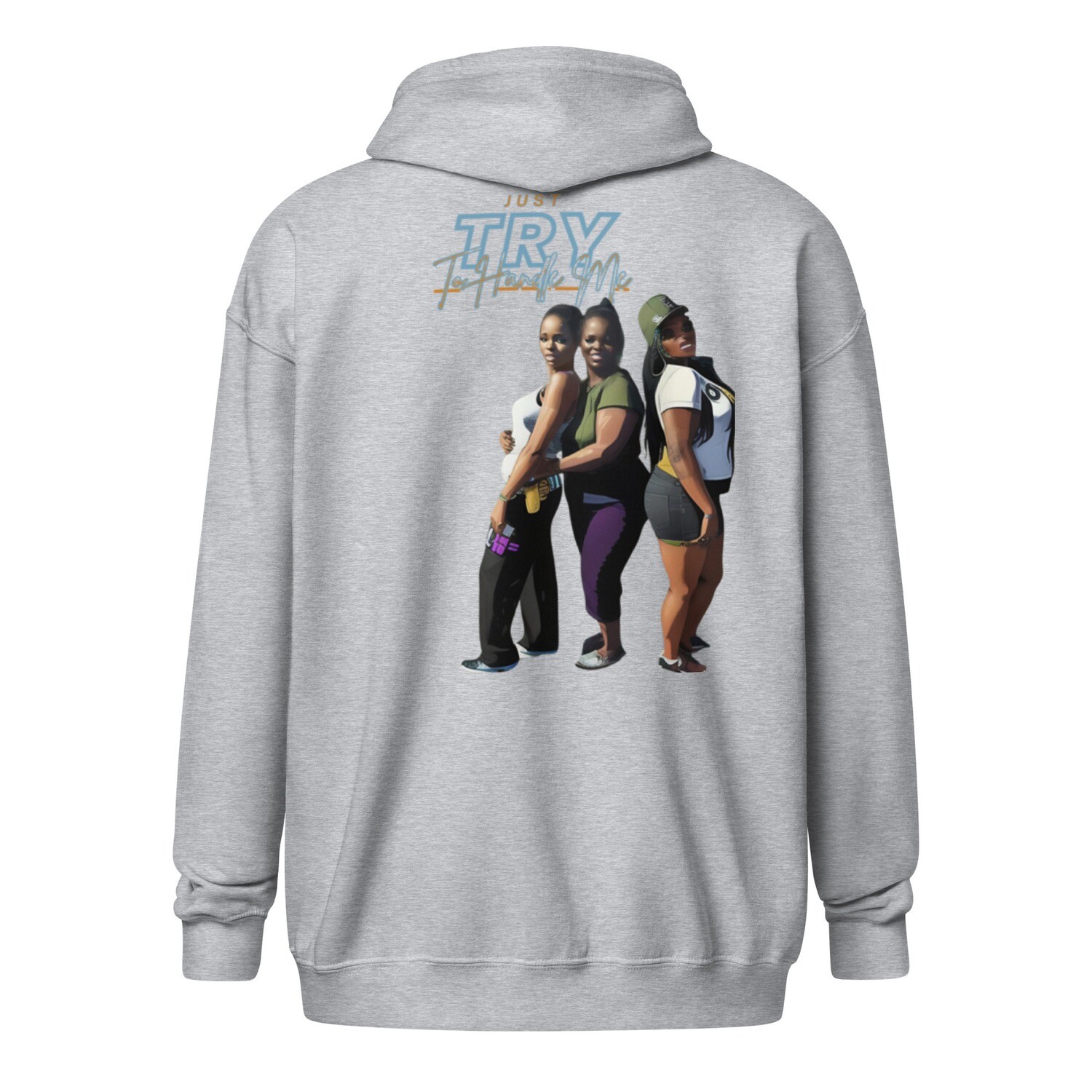 Just Try To Handle Me zip hoodie