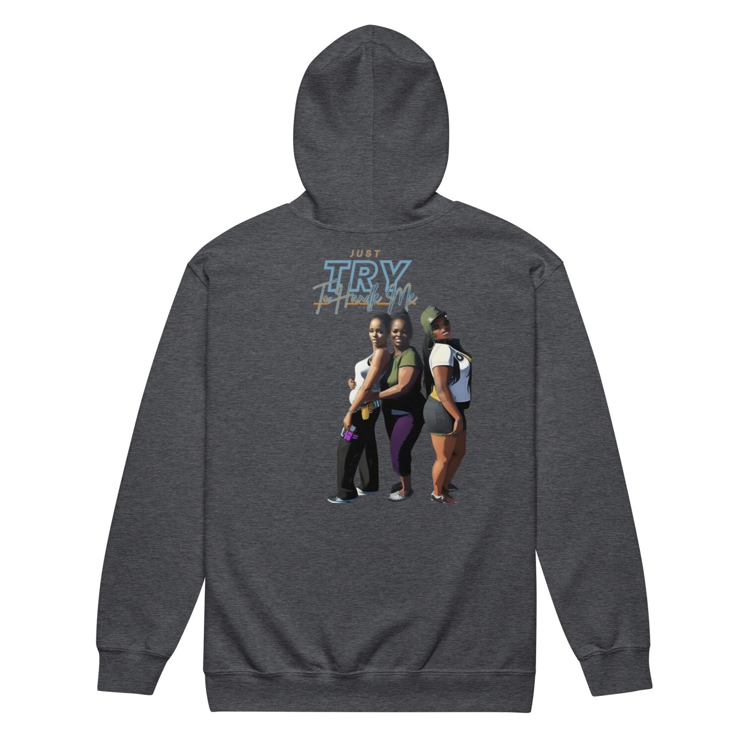 Just Try To Handle Me zip hoodie