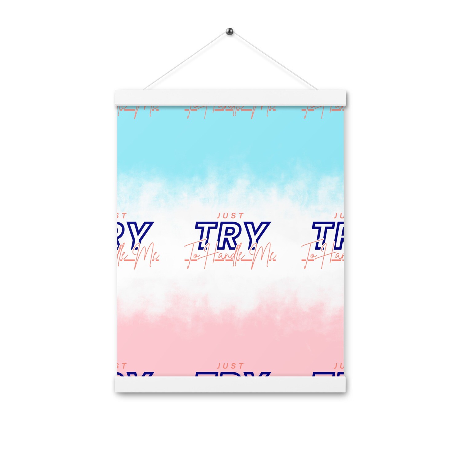 Just Try To Handle Me Poster with hangers