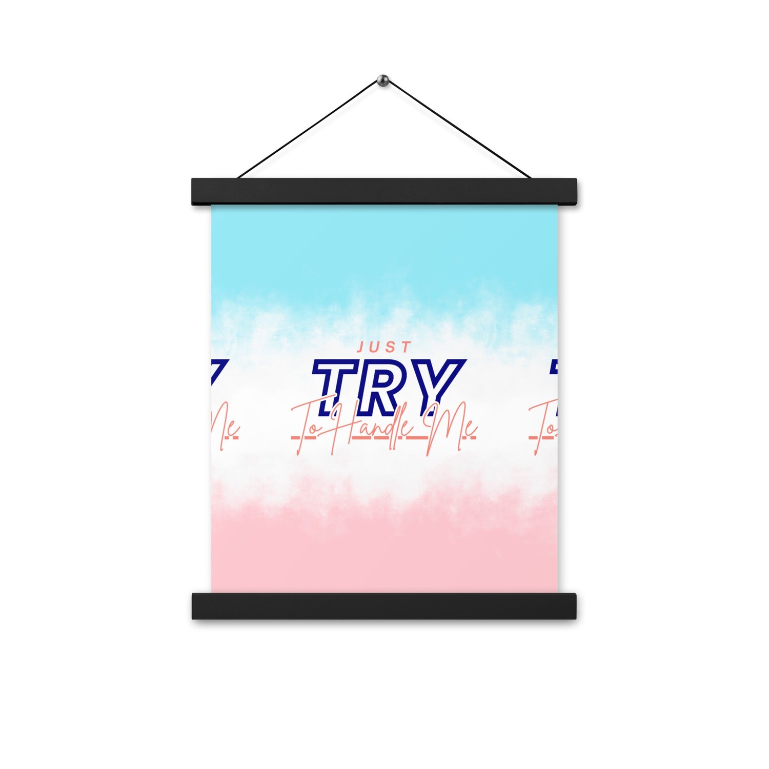 Just Try To Handle Me Poster with hangers