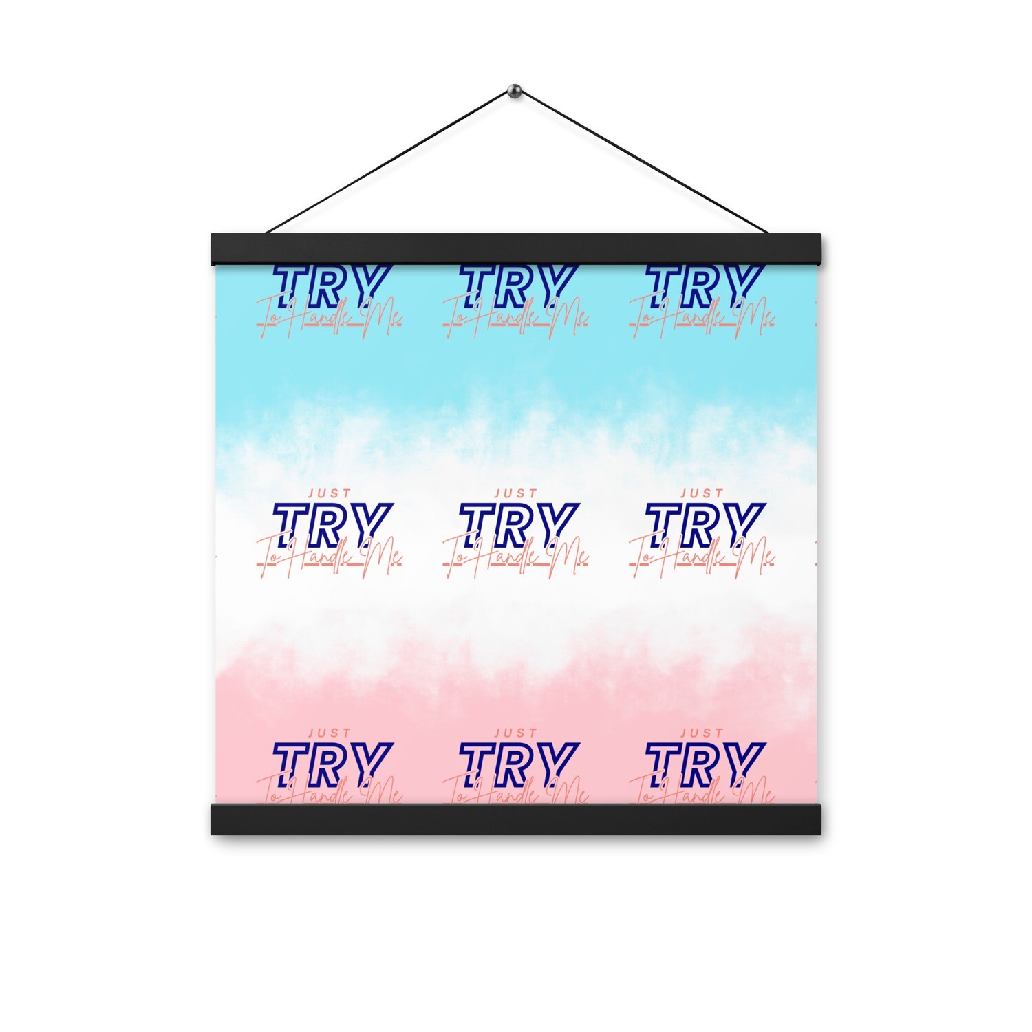 Just Try To Handle Me Poster with hangers