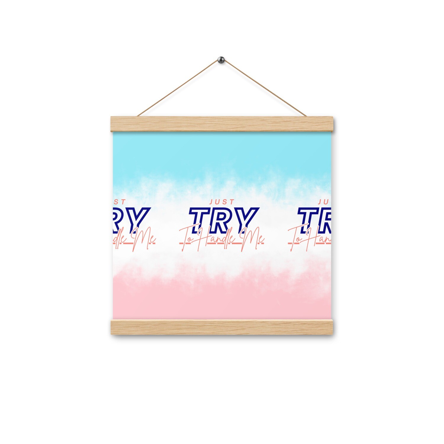 Just Try To Handle Me Poster with hangers