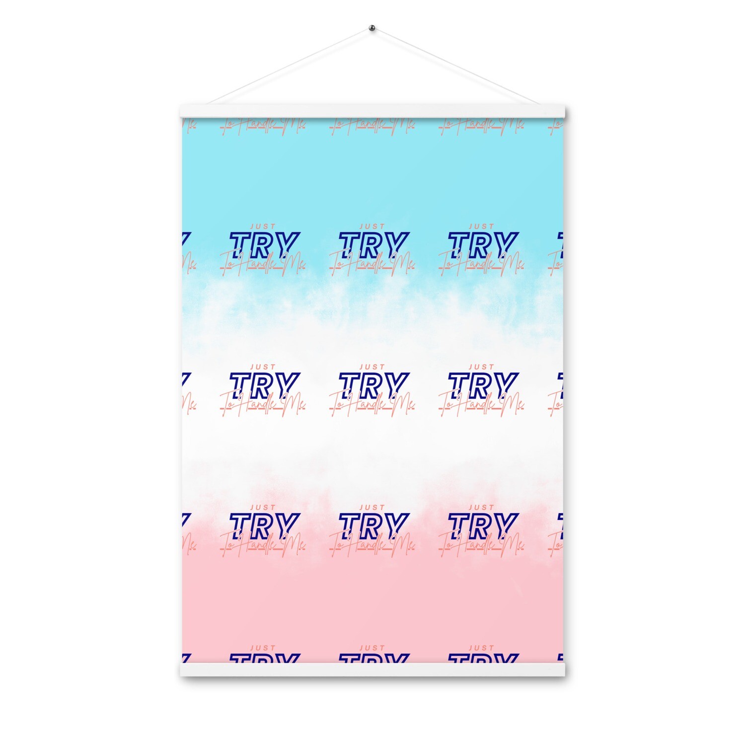 Just Try To Handle Me Poster with hangers