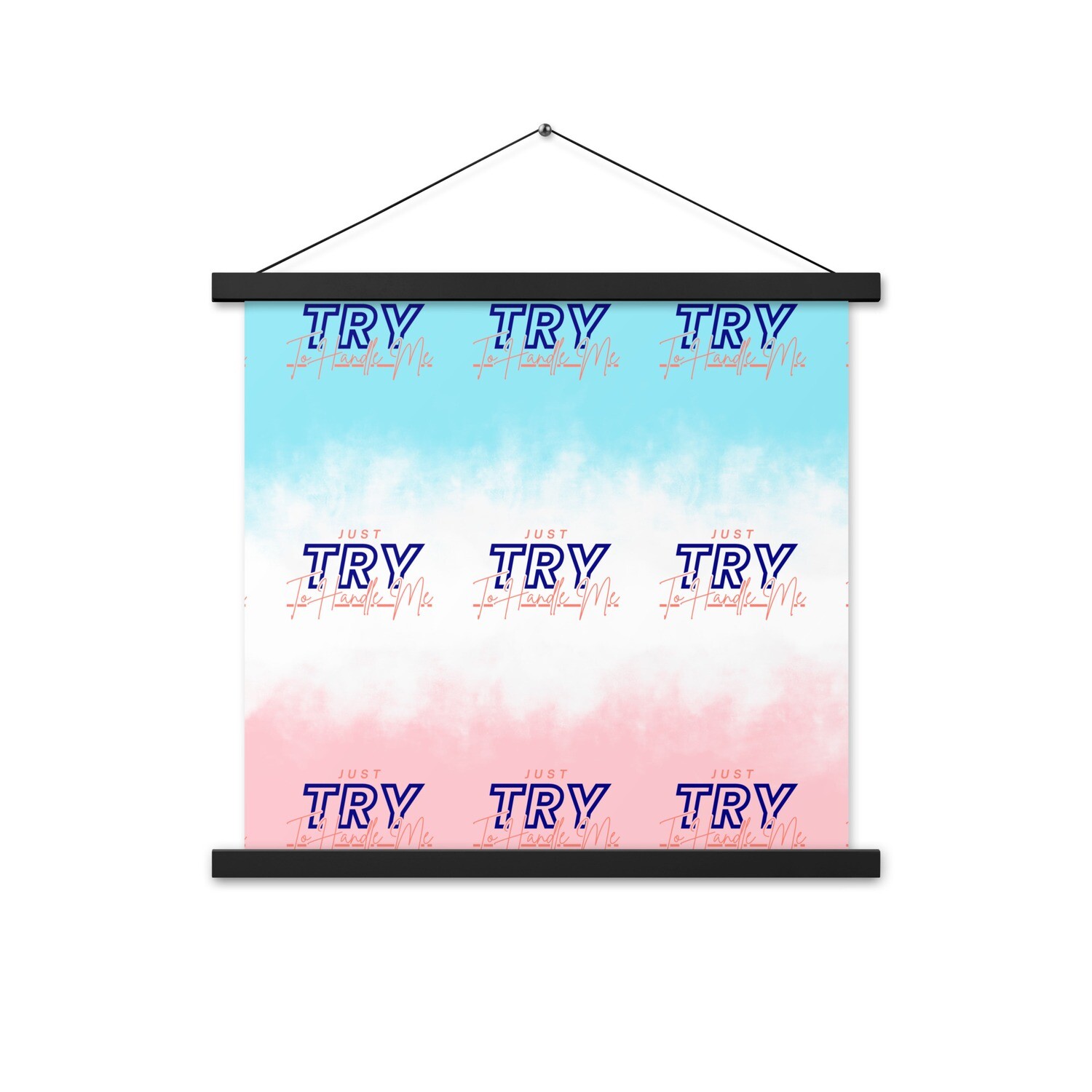 Just Try To Handle Me Poster with hangers
