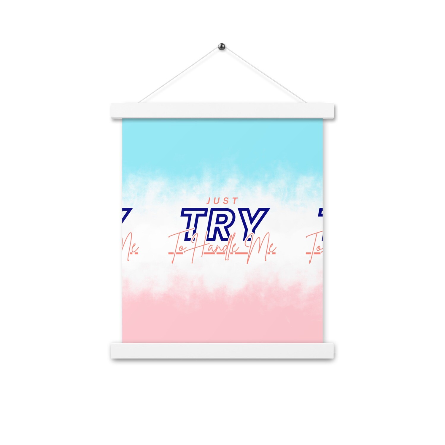 Just Try To Handle Me Poster with hangers