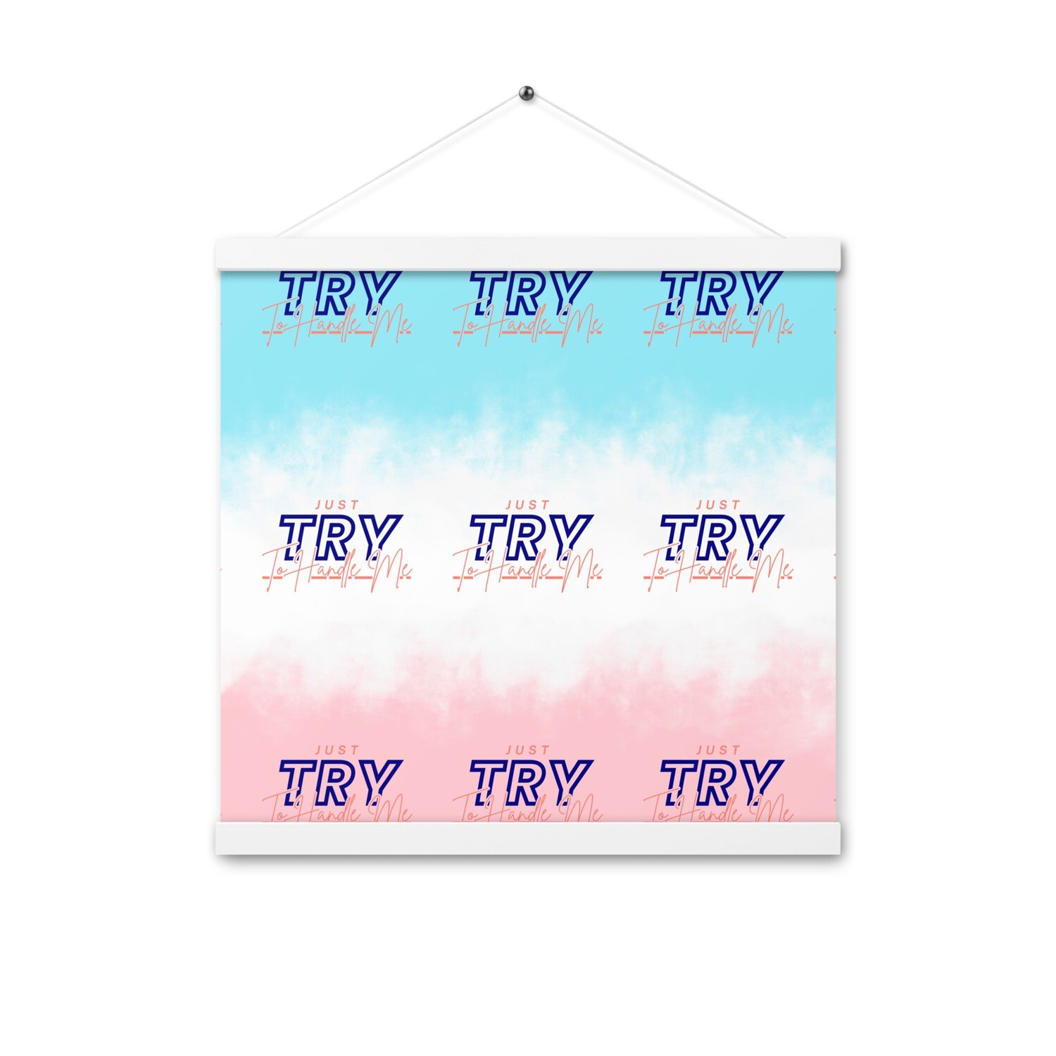 Just Try To Handle Me Poster with hangers