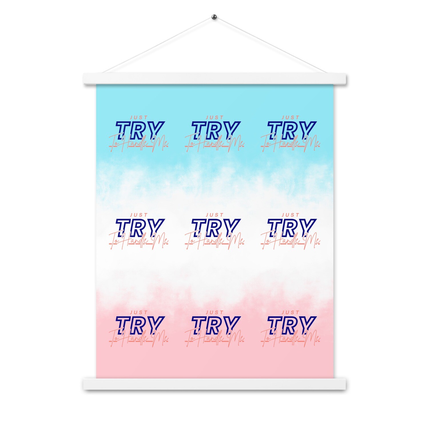 Just Try To Handle Me Poster with hangers