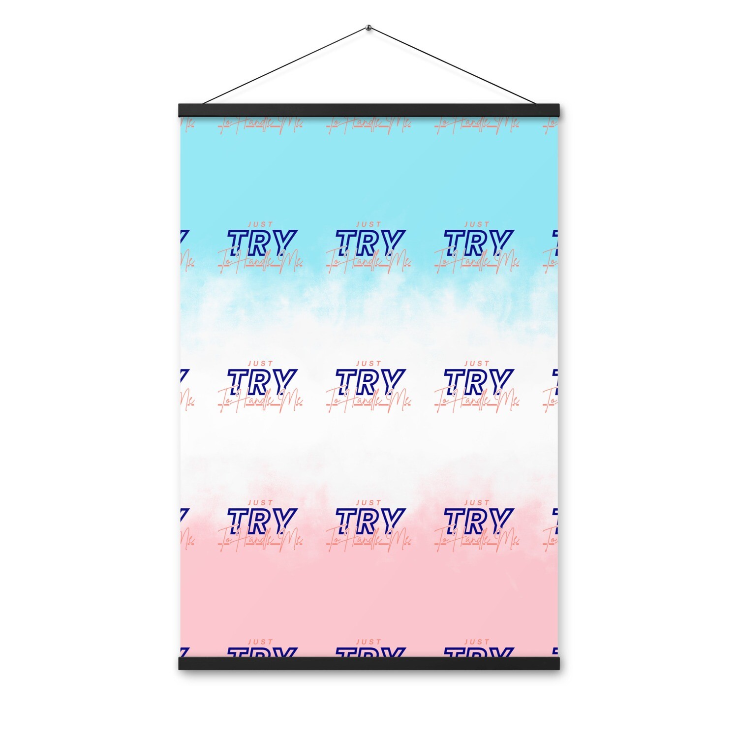 Just Try To Handle Me Poster with hangers