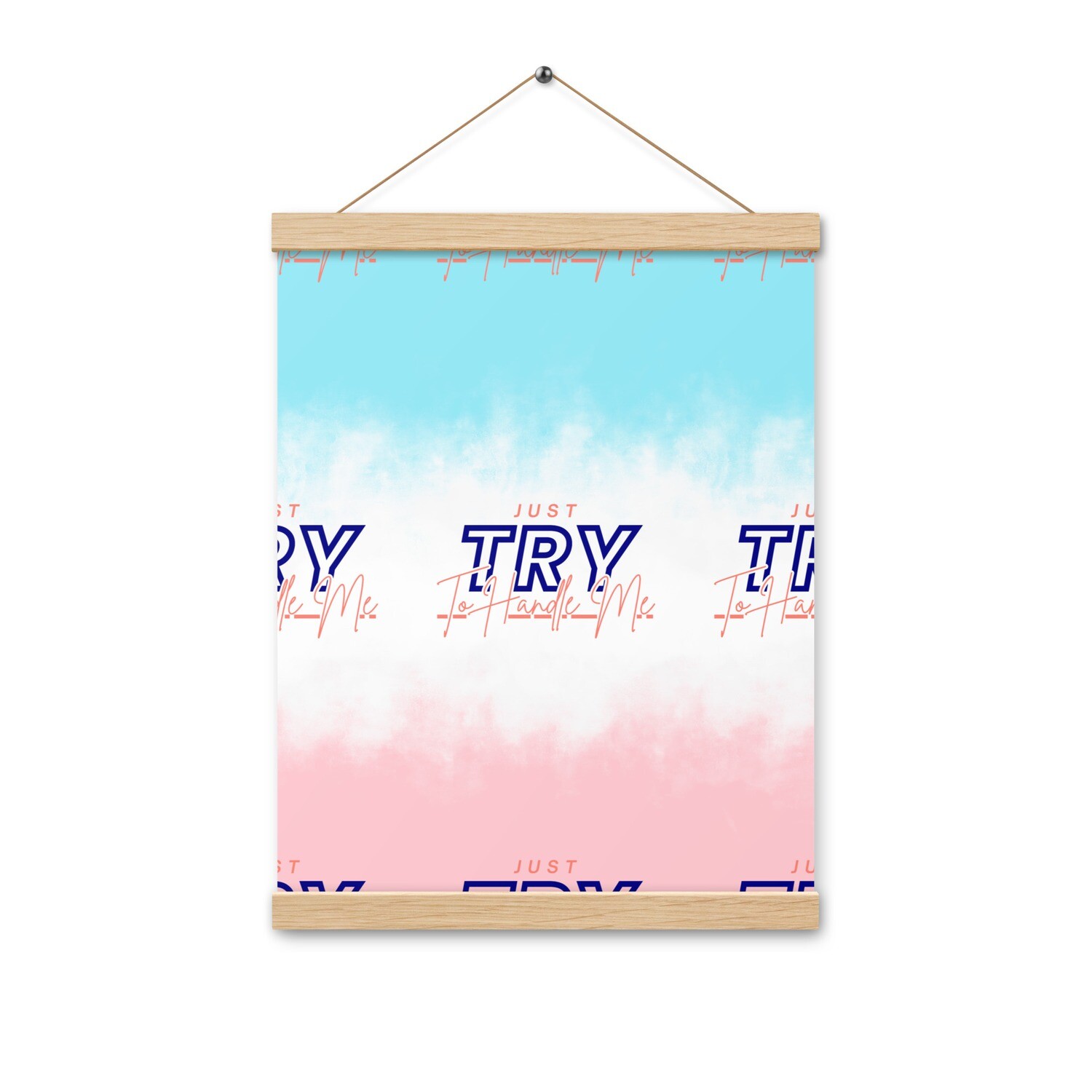 Just Try To Handle Me Poster with hangers