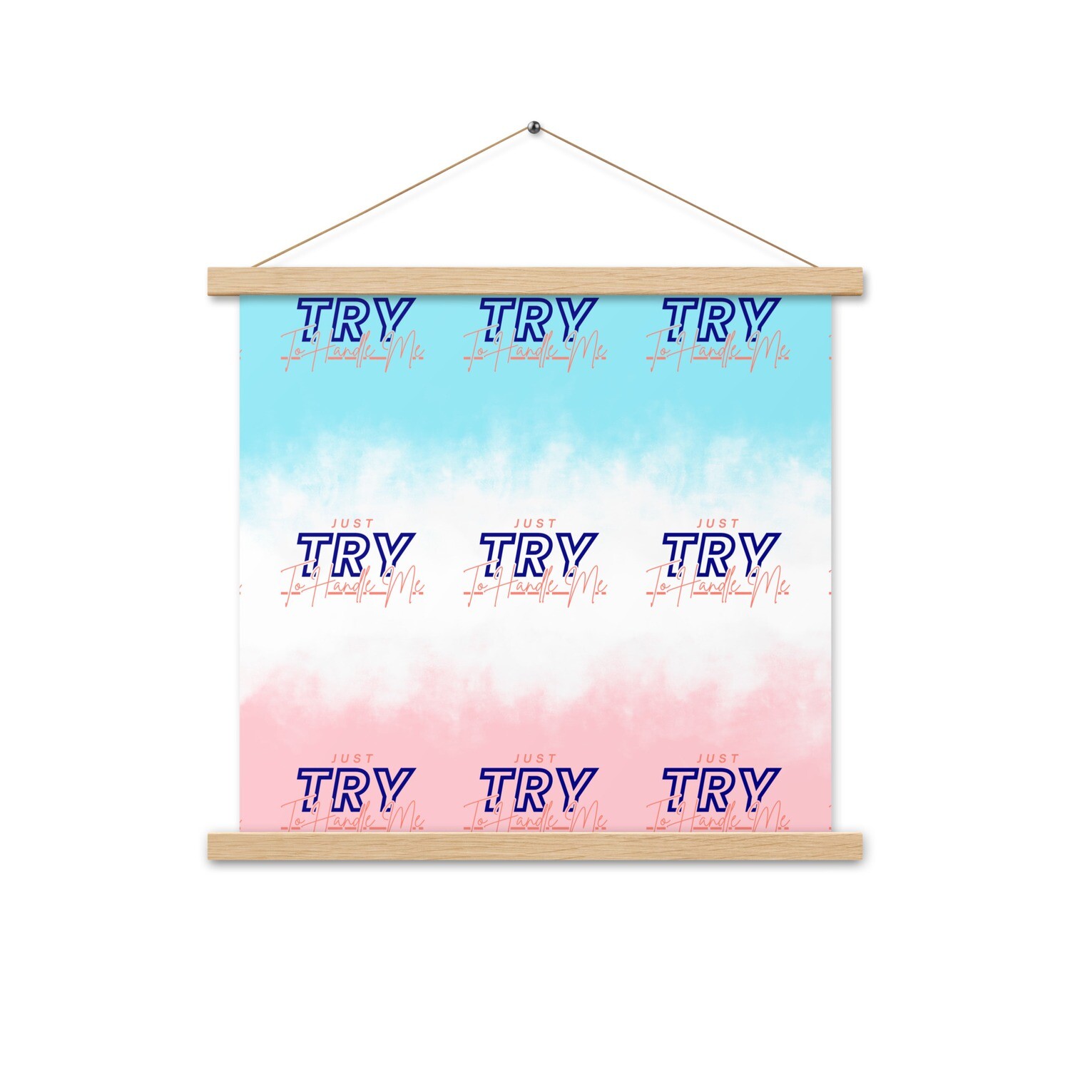 Just Try To Handle Me Poster with hangers