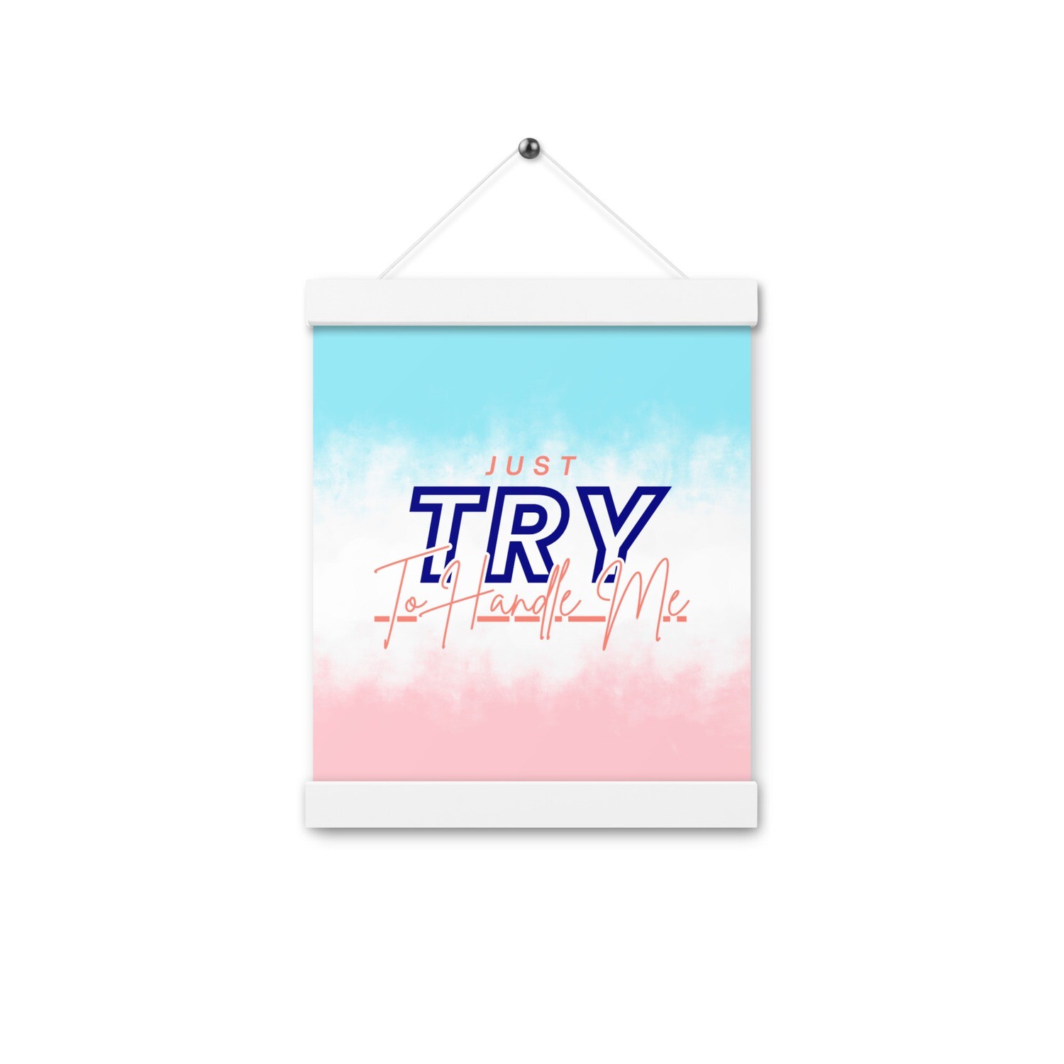 Just Try To Handle Me Poster with hangers