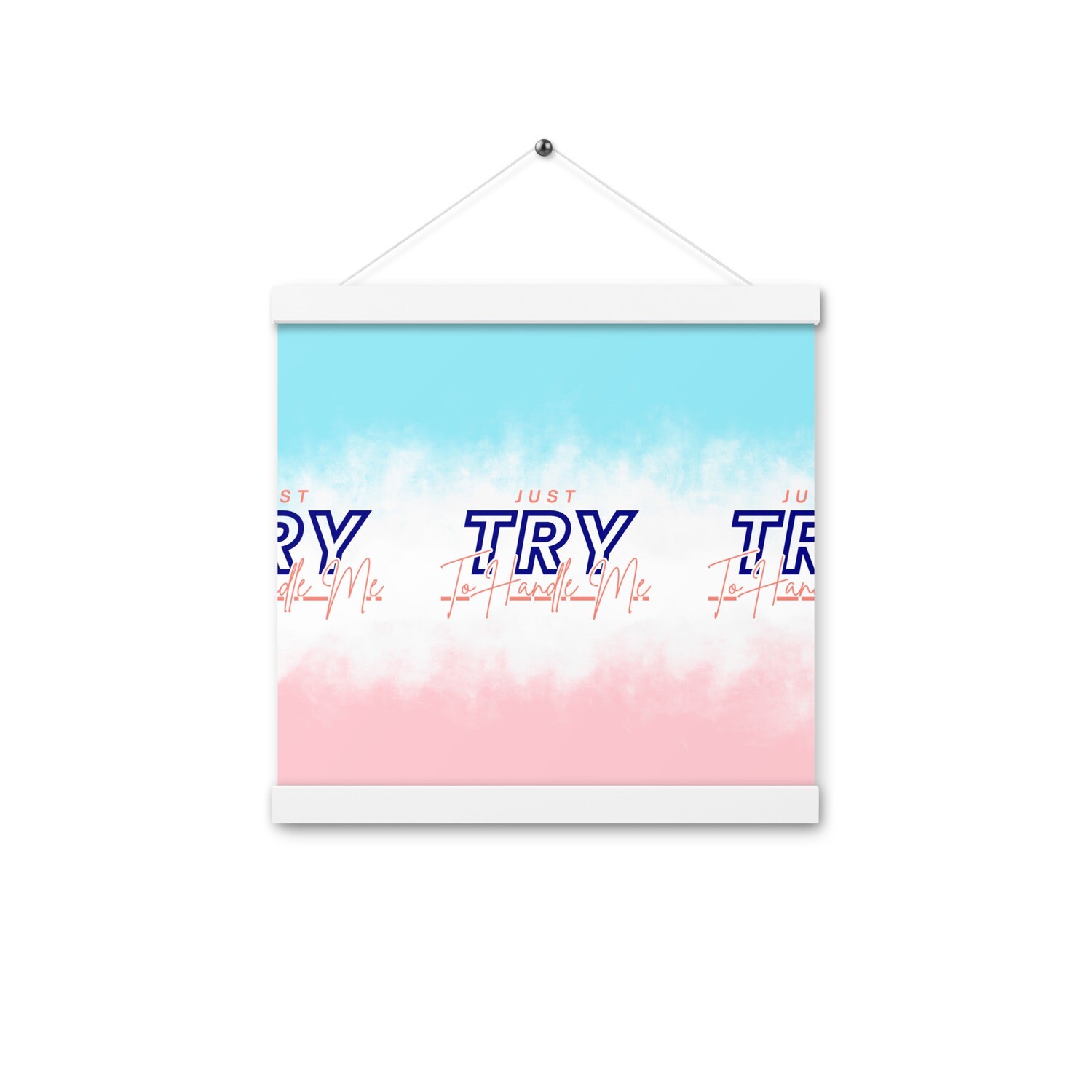 Just Try To Handle Me Poster with hangers