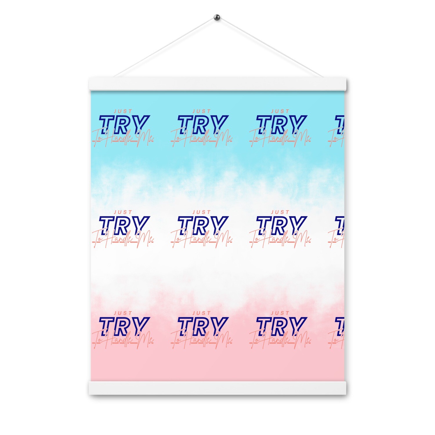 Just Try To Handle Me Poster with hangers