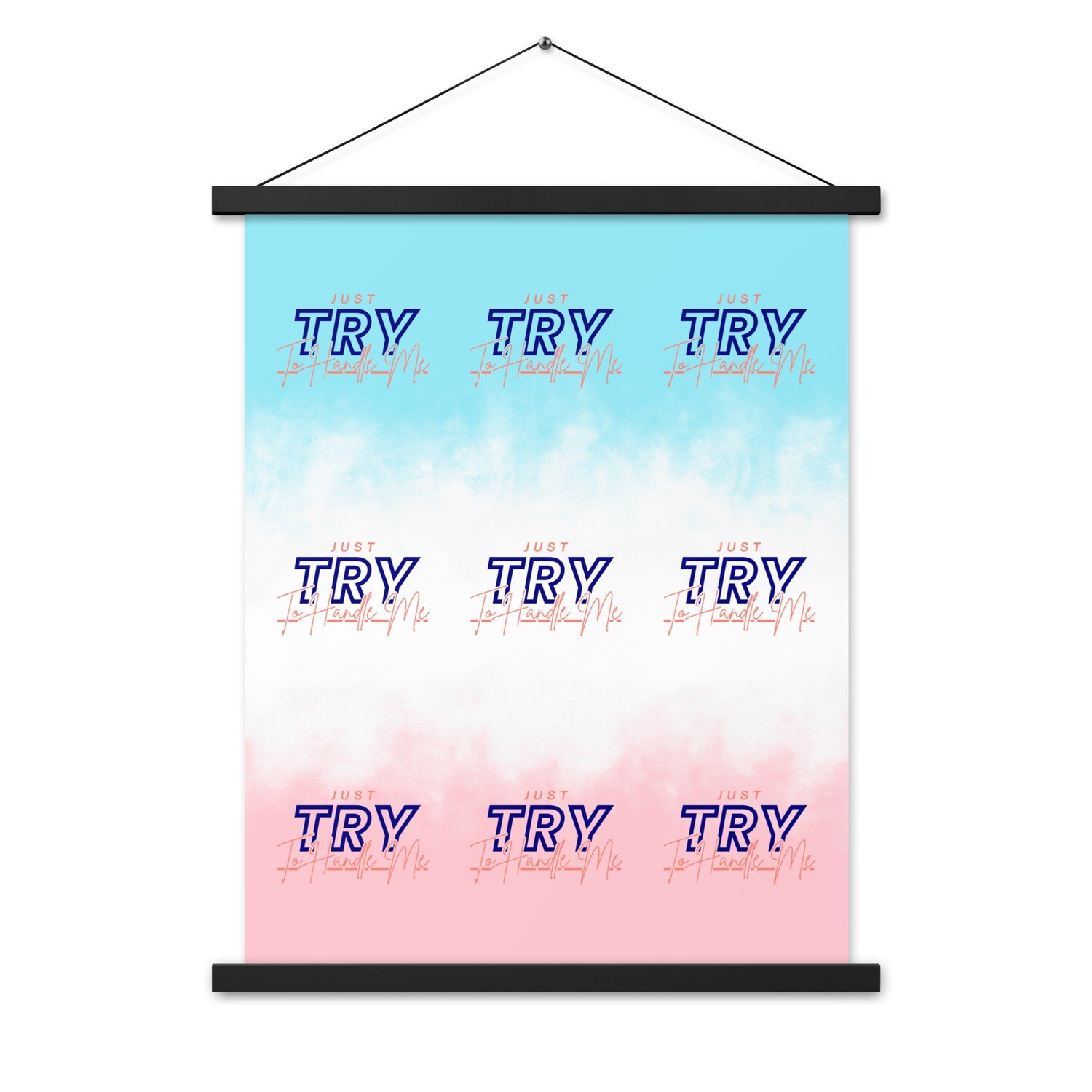 Just Try To Handle Me Poster with hangers