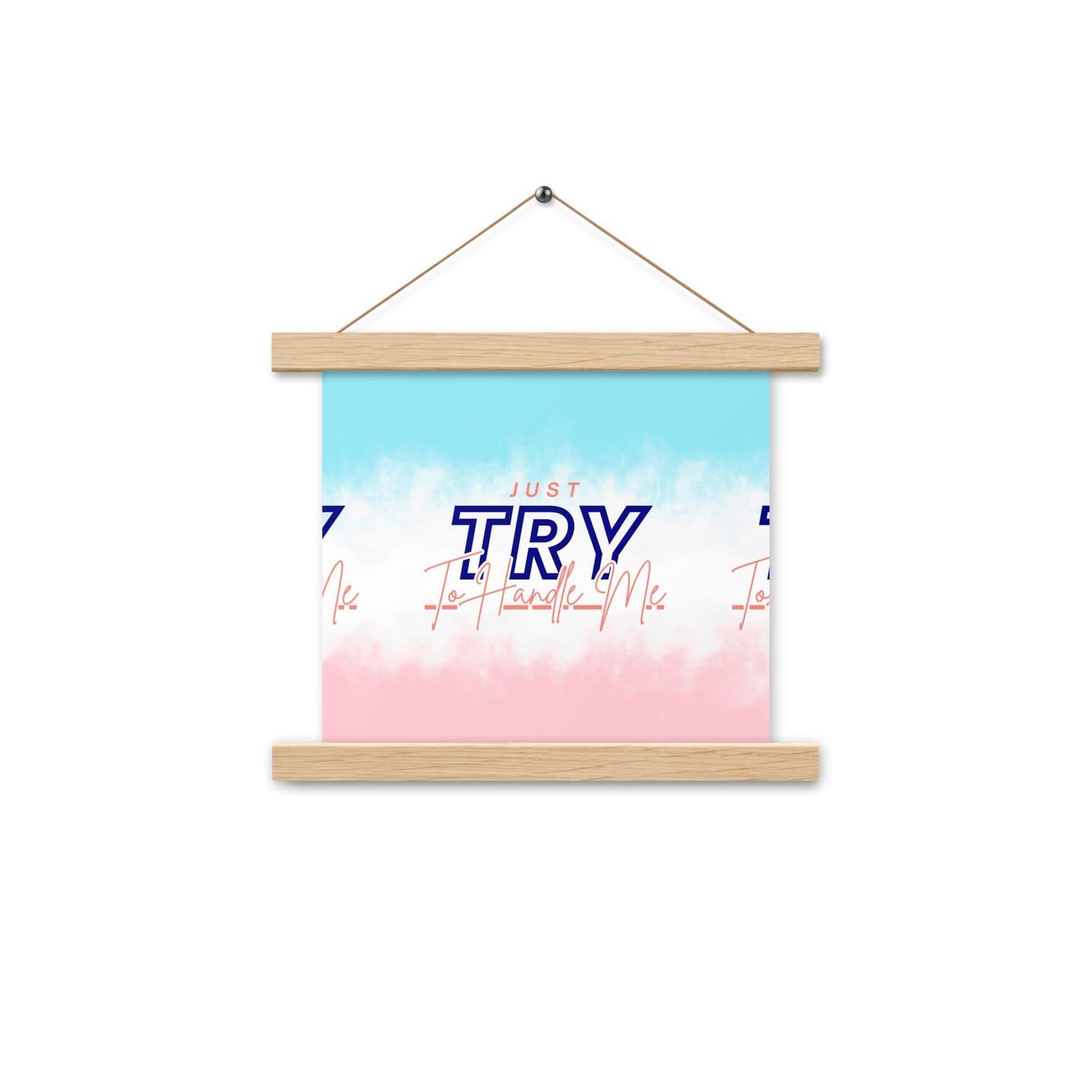Just Try To Handle Me Poster with hangers