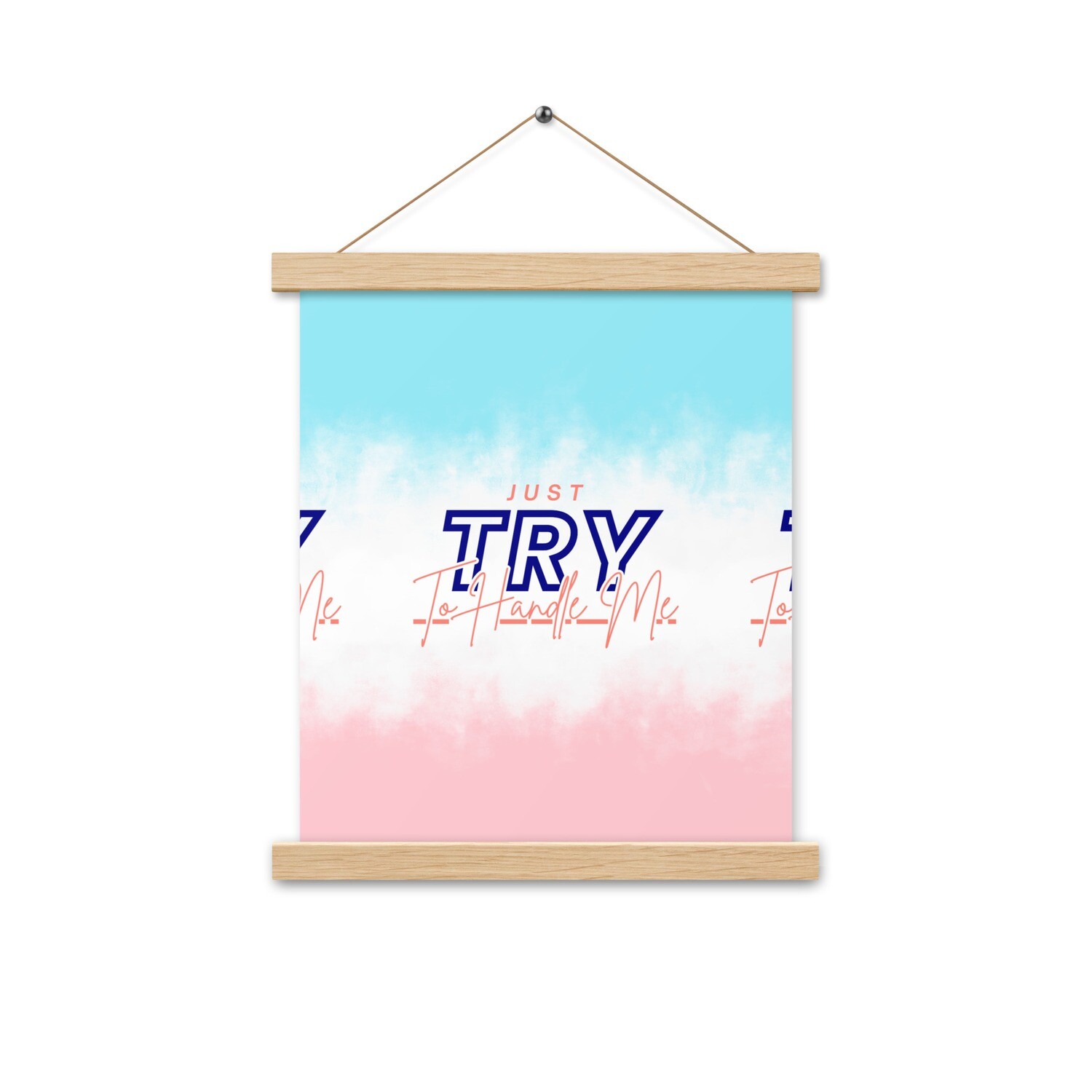 Just Try To Handle Me Poster with hangers