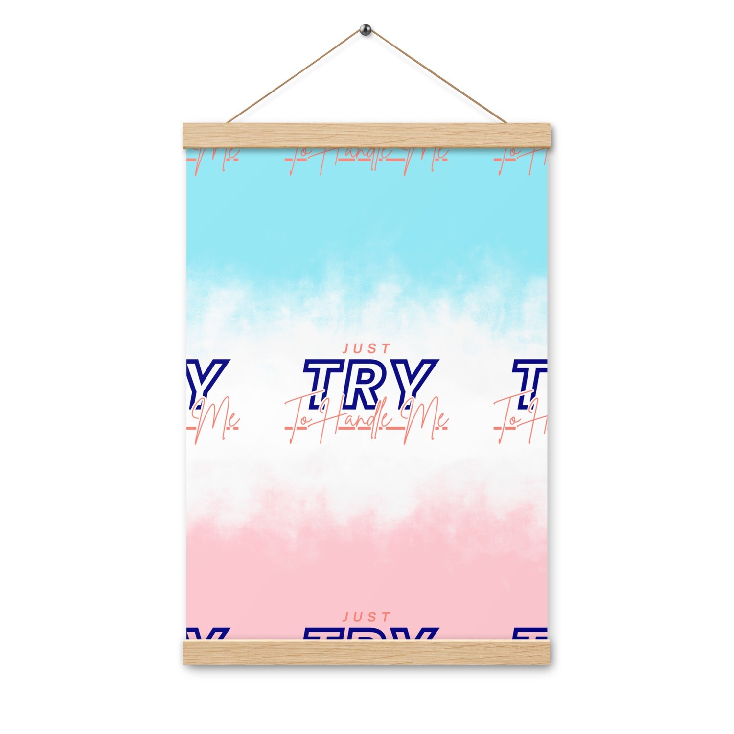 Just Try To Handle Me Poster with hangers