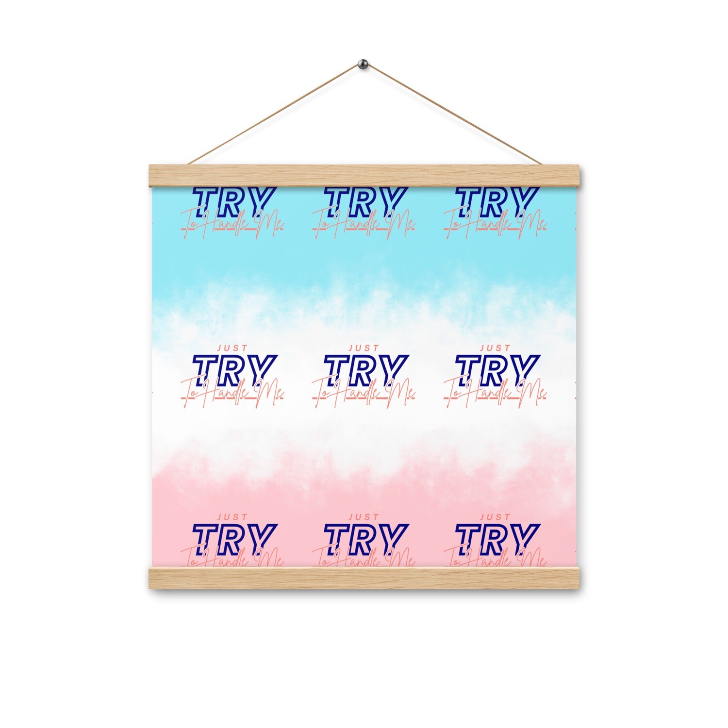 Just Try To Handle Me Poster with hangers