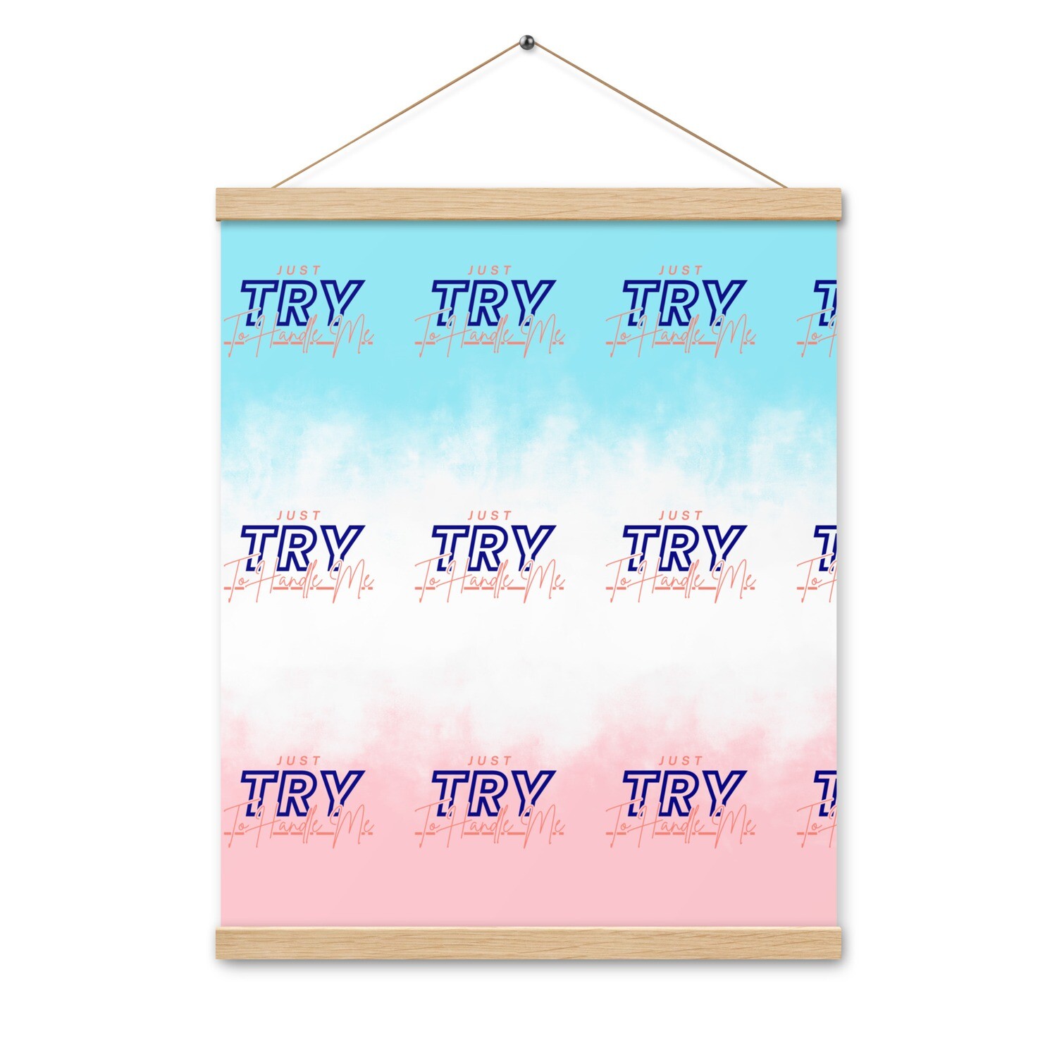 Just Try To Handle Me Poster with hangers