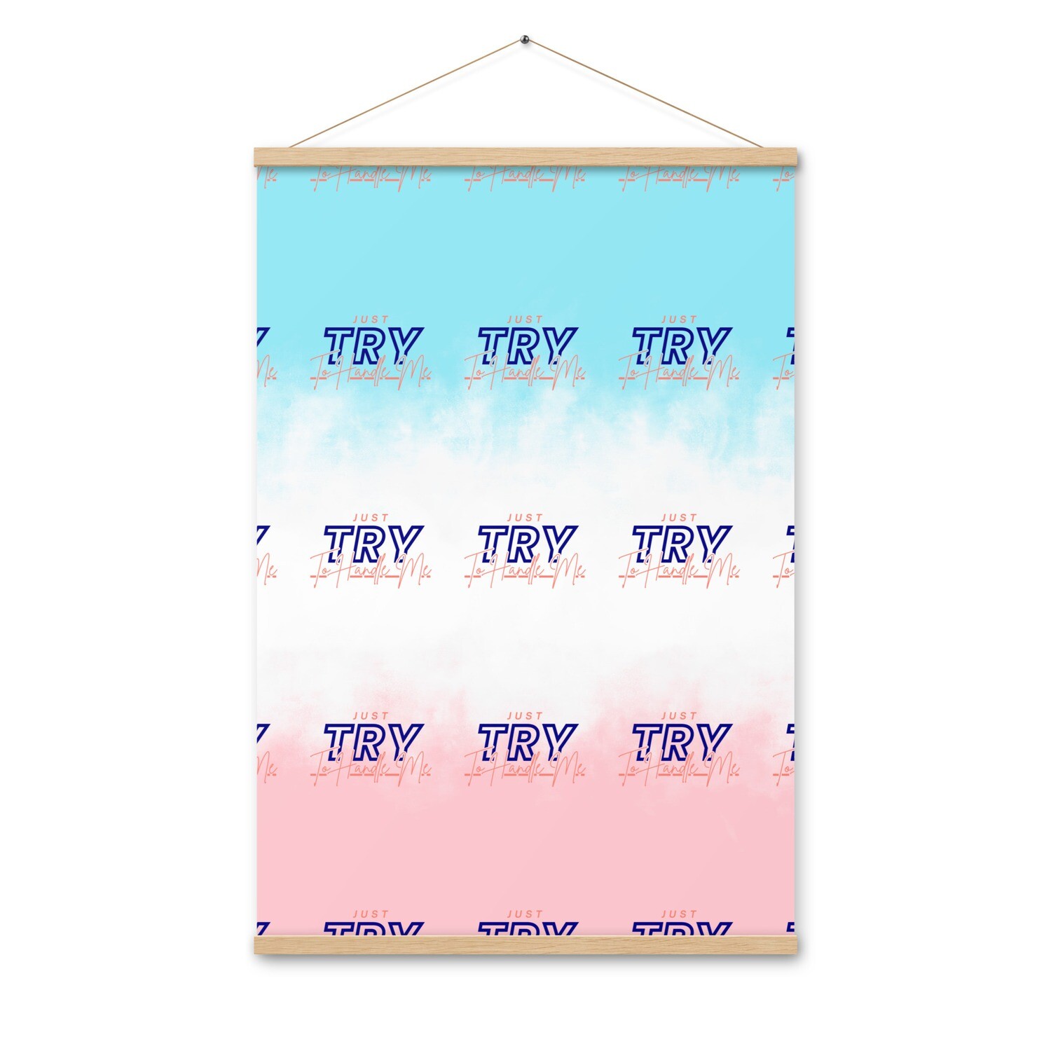 Just Try To Handle Me Poster with hangers
