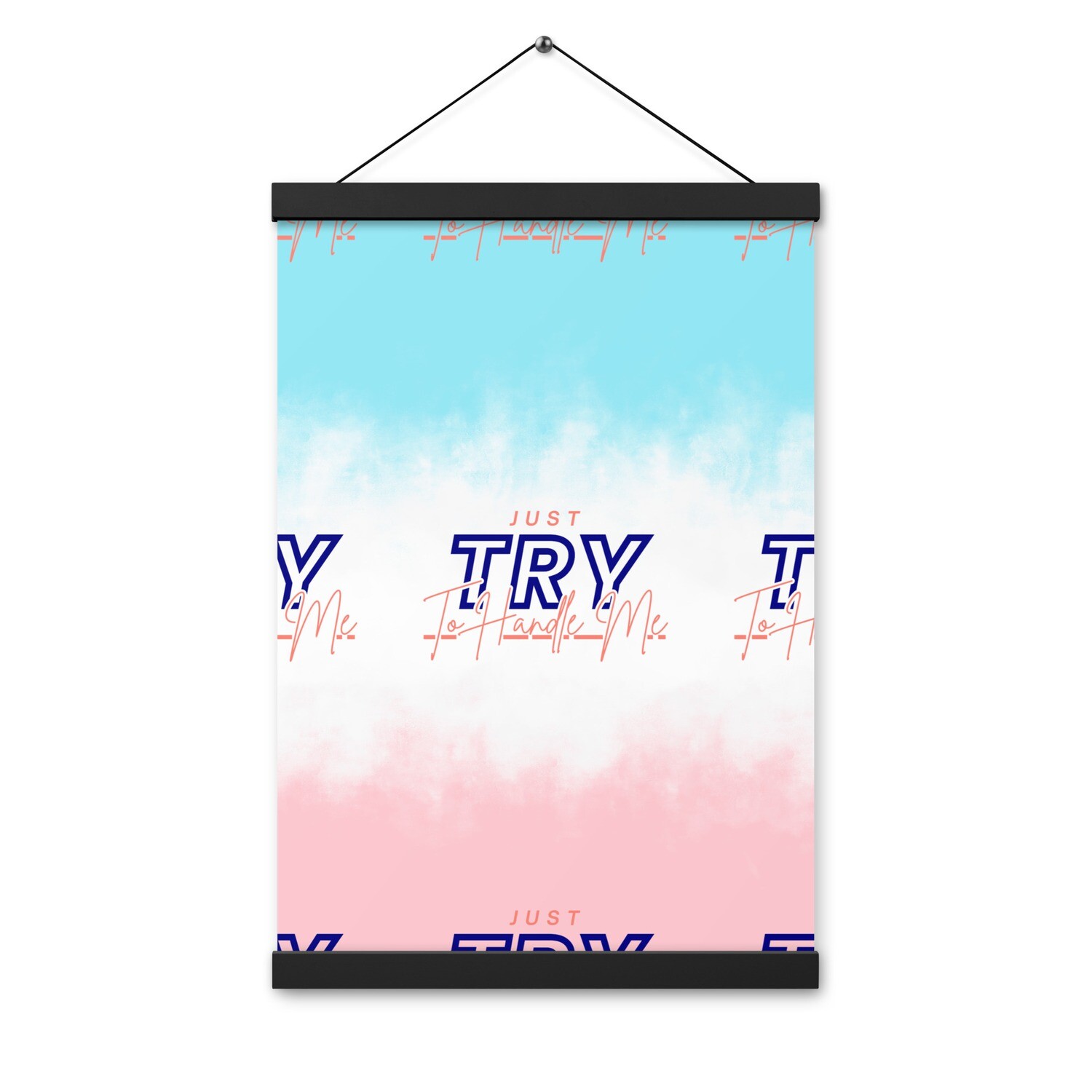Just Try To Handle Me Poster with hangers